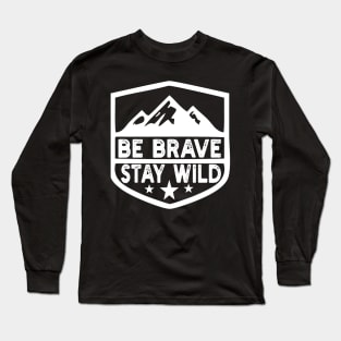 Be Brave Stay Wild camping wilderness - nature camping Long Sleeve T-Shirt